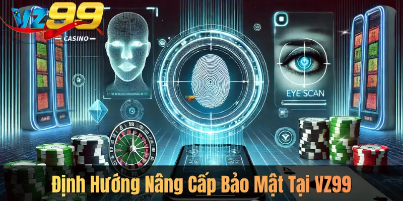 Định Hướng Nâng Cấp Bảo Mật Tại VZ99