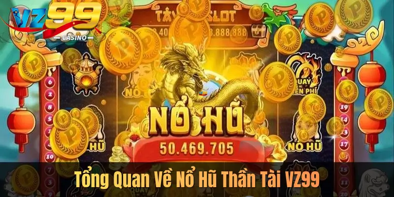 Tổng Quan Về Nổ Hũ Thần Tài VZ99