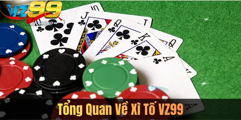 Tổng Quan Về Xì Tố VZ99