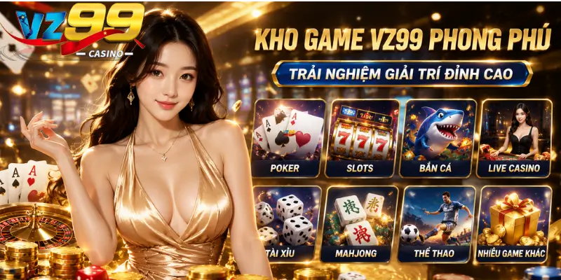Kho Game VZ99 Phong Phú: Trải Nghiệm Giải Trí Đỉnh Cao